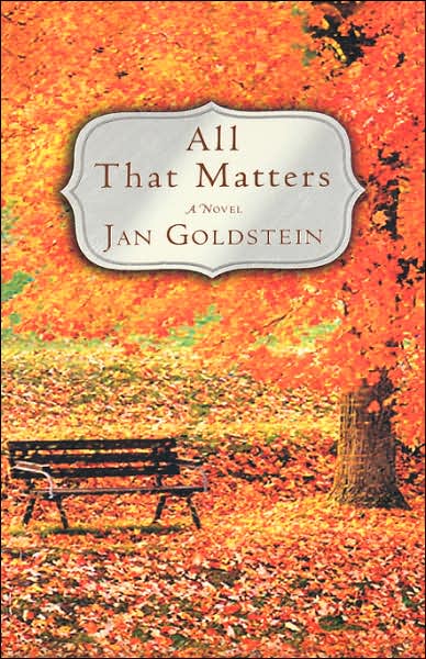 Cover for Jan Goldstein · All That Matters: A Novel (Hardcover Book) [First edition] (2004)