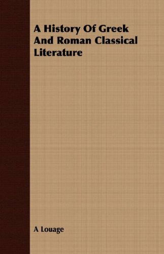 Cover for A Louage · A History of Greek and Roman Classical Literature (Paperback Book) (2008)