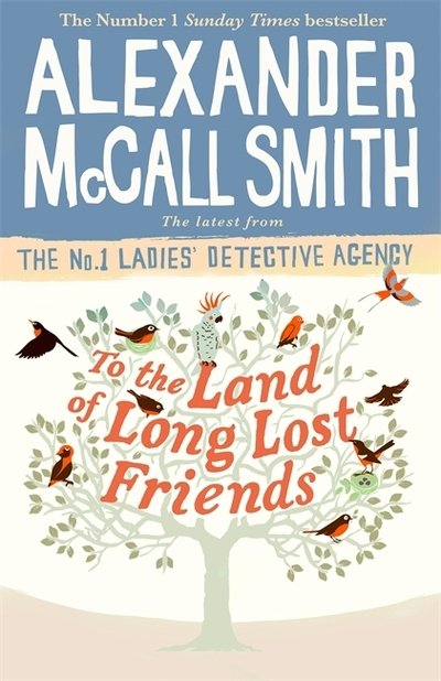 Cover for Alexander McCall Smith · To the Land of Long Lost Friends - No. 1 Ladies' Detective Agency (Hardcover Book) (2019)