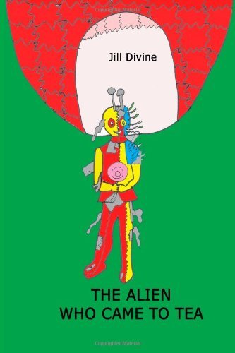 Miss Jill Divine · The Alien Who Came to Tea (Taschenbuch) (2009)