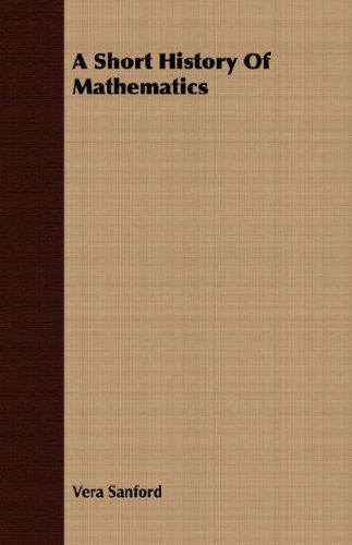 A Short History of Mathematics - Vera Sanford - Books - Aristophanes Press - 9781409727101 - May 18, 2008