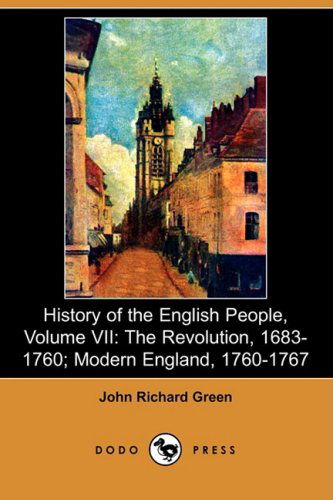 Cover for John Richard Green · History of the English People, Volume Vii: the Revolution, 1683-1760; Modern England, 1760-1767 (Dodo Press) (Paperback Book) (2008)