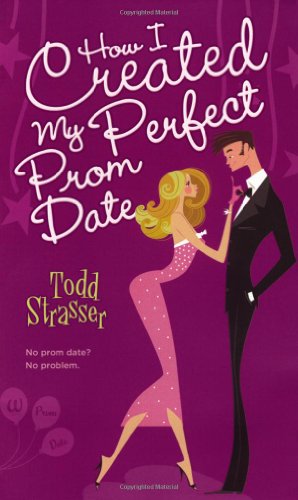 Cover for Todd Strasser · How I Created My Perfect Prom Date (Paperback Book) (2008)