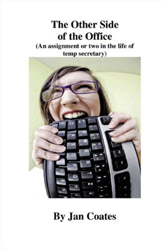 Cover for Jan Coates · The Other Side of the Office: an Assignment or Two in the Life of a Temp Secretary (Taschenbuch) (2009)