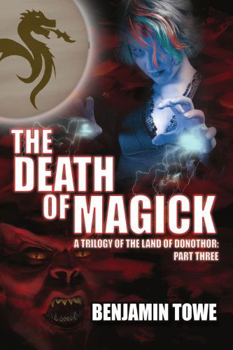 Cover for Benjamin Towe · The Death of Magick: a Trilogy of the Land of Donothor: Part Three (Taschenbuch) (2006)