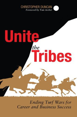 Cover for Christopher Duncan · Unite the Tribes: Ending Turf Wars for Career and Business Success (Paperback Book) [1st edition] (2012)
