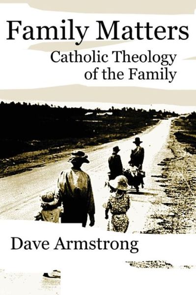 Cover for Dave Armstrong · Family Matters: Catholic Theology of the Family (Paperback Book) (2007)