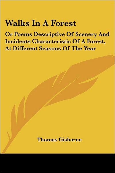 Cover for Thomas Gisborne · Walks in a Forest: or Poems Descriptive of Scenery and Incidents Characteristic of a Forest, at Different Seasons of the Year (Paperback Book) (2007)
