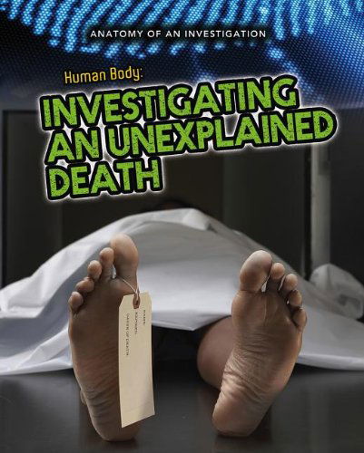 The Human Body: Investigating an Unexplained Death (Anatomy of an Investigation) - Andrew Solway - Books - Heinemann - 9781432976101 - July 1, 2013