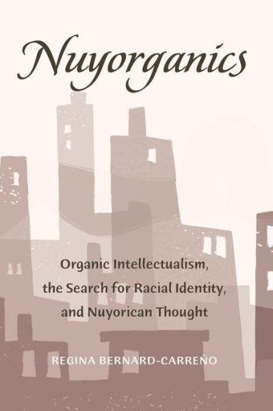 Cover for Regina Bernard-Carreno · Nuyorganics: Organic Intellectualism, the Search for Racial Identity, and Nuyorican Thought - Counterpoints (Paperback Book) [New edition] (2010)