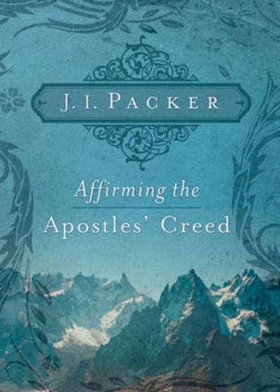 Cover for J. I. Packer · Affirming the Apostles' Creed (Paperback Book) (2008)