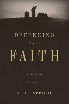 Cover for R. C. Sproul · Defending Your Faith: An Introduction to Apologetics (Paperback Book) (2025)