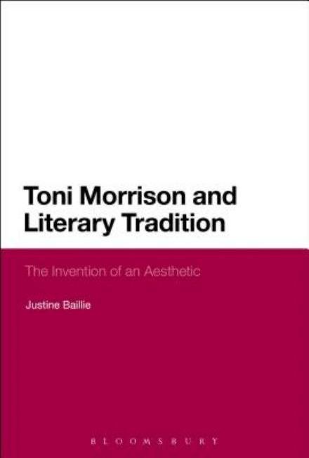 Cover for Baillie, Dr Justine (University of Greenwich, UK) · Toni Morrison and Literary Tradition: The Invention of an Aesthetic (Hardcover Book) (2013)