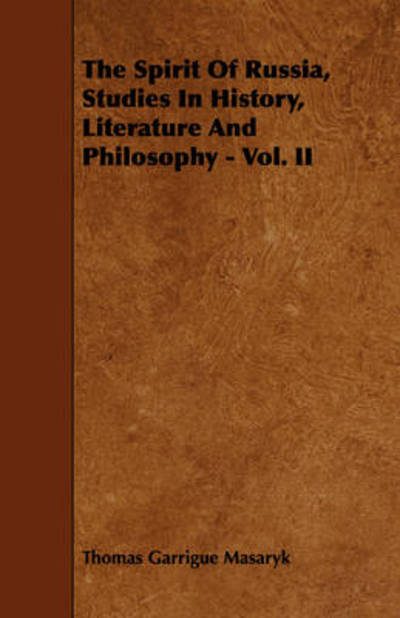 The Spirit of Russia, Studies in History, Literature and Philosophy - Vol. II - Thomas Garrigue Masaryk - Books - Grigson Press - 9781443783101 - December 17, 2008