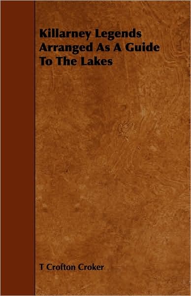 Cover for T Crofton Croker · Killarney Legends Arranged As A Guide To The Lakes (Paperback Book) (2009)