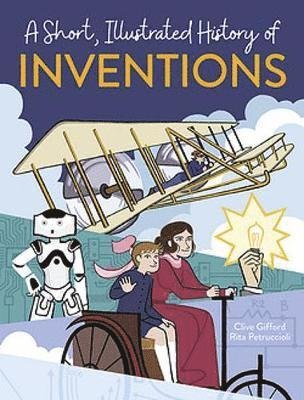 A Short, Illustrated History of… Inventions - A Short, Illustrated History of... - Clive Gifford - Bøger - Hachette Children's Group - 9781445169101 - 25. marts 2021