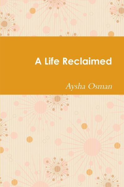 Cover for Aysha Osman · A Life Reclaimed (Pocketbok) (2009)