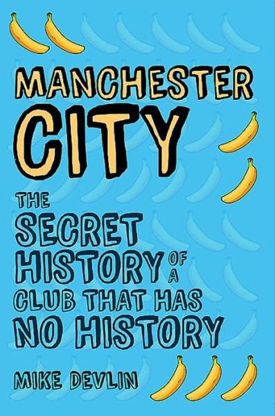 Cover for Mike Devlin · Manchester City: The Secret History of a Club That Has No History (Paperback Bog) (2015)