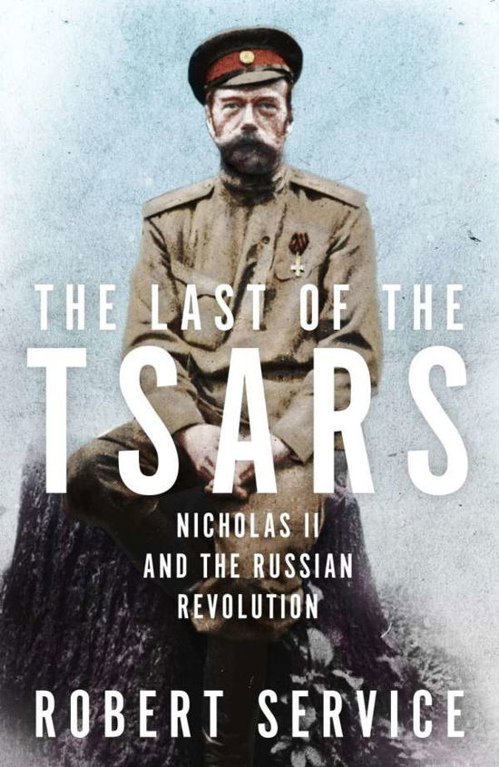 Cover for Robert Service · The Last of the Tsars: Nicholas II and the Russian Revolution (Paperback Bog) (2018)