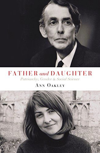 Cover for Oakley, Ann (UCL Social Research Institute) · Father and Daughter: Patriarchy, Gender and Social Science (Paperback Book) (2014)