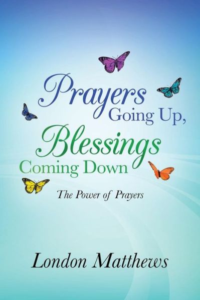 Cover for London Matthews · Prayers Going Up, Blessings Coming Down: the Power of Prayers (Paperback Book) (2013)