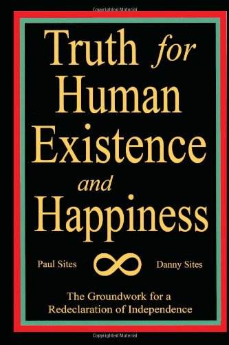 Cover for Danny Sites · Truth for Human Existence and Happiness: the Groundwork for a Redeclaration of Independence (Paperback Bog) (2010)