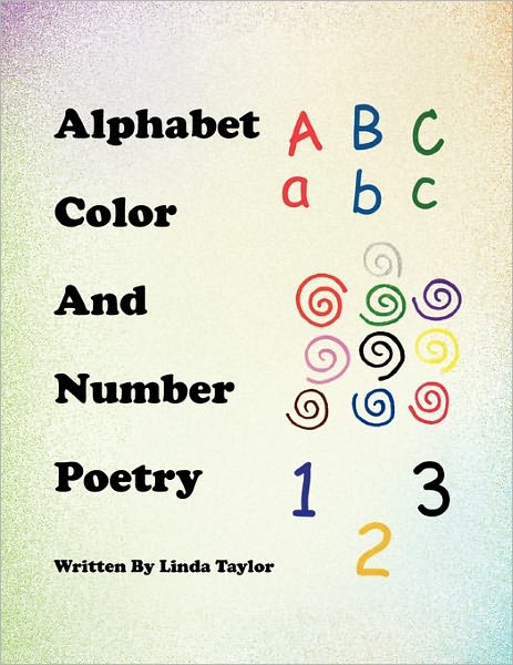 Alphabet Color and Number Poetry - Linda Taylor - Boeken - Xlibris Corporation - 9781453571101 - 17 september 2010