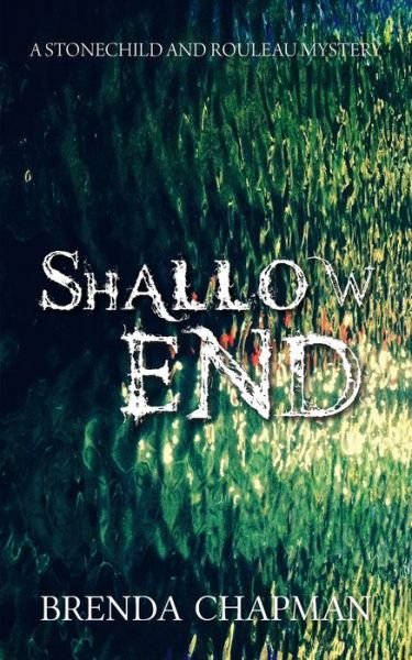 Shallow End: A Stonechild and Rouleau Mystery - A Stonechild and Rouleau Mystery - Brenda Chapman - Books - Dundurn Group Ltd - 9781459735101 - May 18, 2017