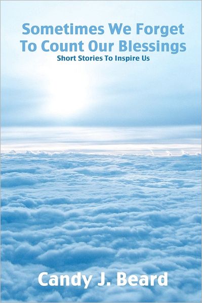 Cover for Candy J Beard · Sometimes We Forget to Count Our Blessings: Short Stories to Inspire Us (Paperback Book) (2011)