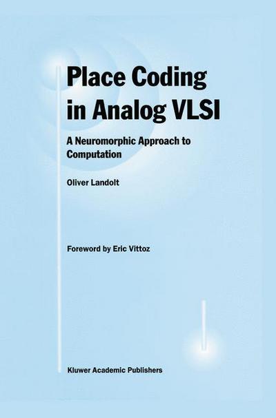 Place Coding in Analog VLSI: A Neuromorphic Approach to Computation - Oliver Landolt - Bøger - Springer-Verlag New York Inc. - 9781461376101 - 22. marts 2013