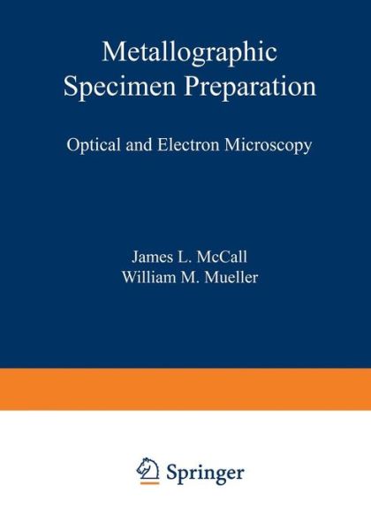 Cover for J Mccall · Metallographic Specimen Preparation: Optical and Electron Microscopy (Paperback Book) [Softcover reprint of the original 1st ed. 1974 edition] (2012)