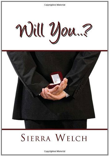 Will You . . . ? - Sierra Welch - Books - Xlibris Corporation - 9781462845101 - July 6, 2011