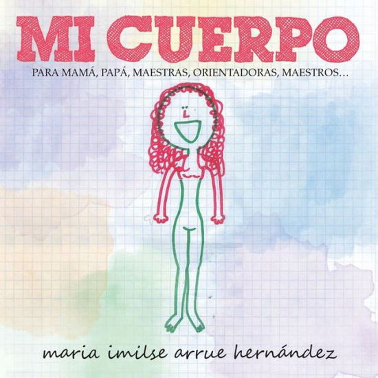 Cover for Maria Imilse Arrue Hern Ndez · Mi Cuerpo: Para Mama, Papa, Maestras, Orientadoras, Maestros... (Paperback Book) (2012)