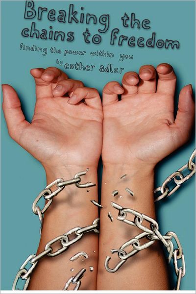 Cover for Esther Adler · Breaking the Chains to Freedom: Finding the Power Within You (Paperback Book) (2011)