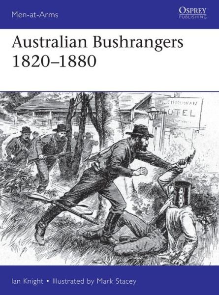 Australian Bushrangers 1788–1880 - Men-at-Arms - Ian Knight - Bücher - Bloomsbury Publishing PLC - 9781472831101 - 30. Mai 2019