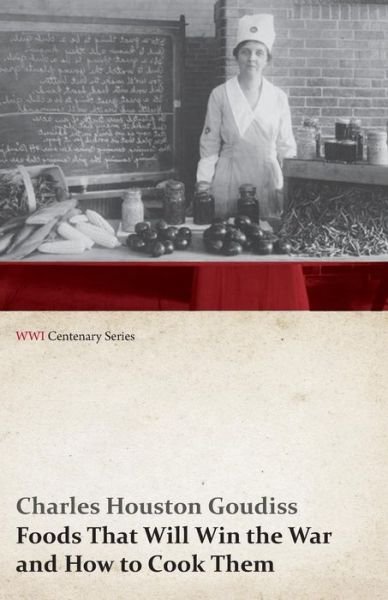 Cover for Alberta Moorhouse Goudiss · Foods That Will Win the War and How to Cook Them (Wwi Centenary Series) (Paperback Book) (2014)