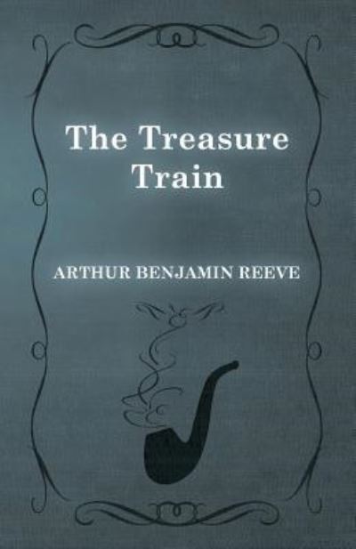Cover for Arthur Benjamin Reeve · The Treasure Train (Paperback Book) (2015)