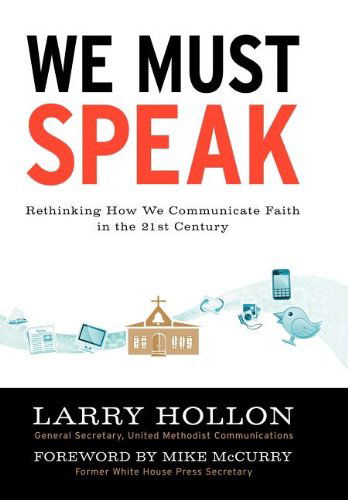 Cover for Larry Hollon · We Must Speak: Rethinking How We Communicate About Faith in the 21st Century (Hardcover Book) (2012)