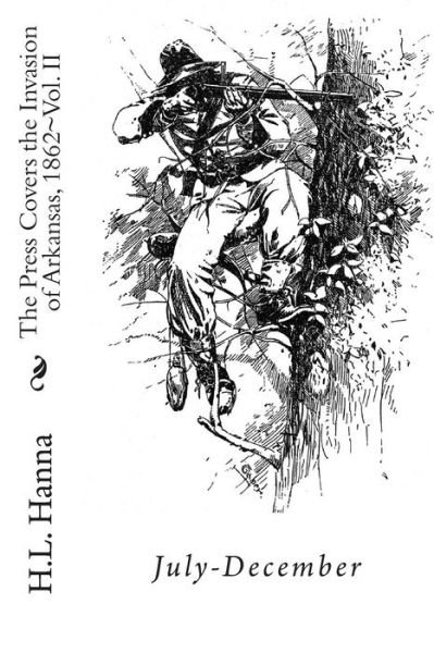 Cover for H L Hanna · The Press Covers the Invasion of Arkansas, 1862: Vol. II July-december (Taschenbuch) (2012)