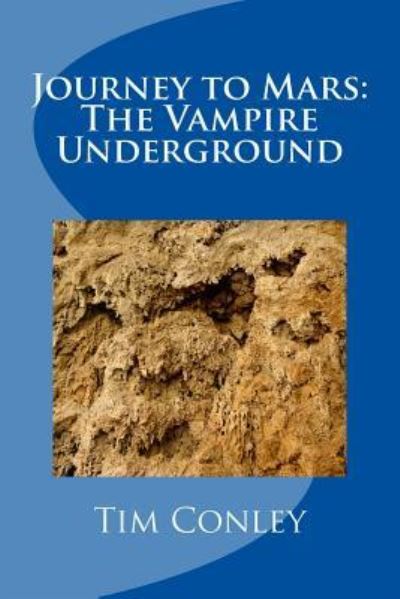 Journey to Mars: the Vampire Underground - Tim Conley - Books - Createspace - 9781481064101 - November 30, 2012