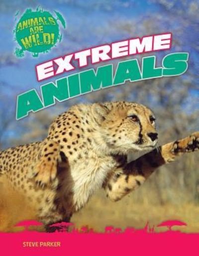 Extreme Animals - Steve Parker - Bücher - Gareth Stevens Publishing - 9781482450101 - 30. Juli 2016