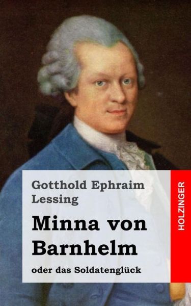 Cover for Gotthold Ephraim Lessing · Minna Von Barnhelm, Oder Das Soldatengluck: Ein Lustspiel in Funf Aufzugen (Paperback Book) (2013)