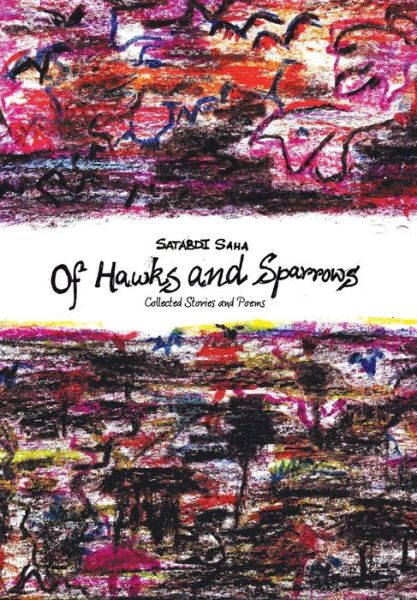 Cover for Satabdi Saha · Of Hawks and Sparrows: Collected Stories and Poems (Hardcover Book) (2014)