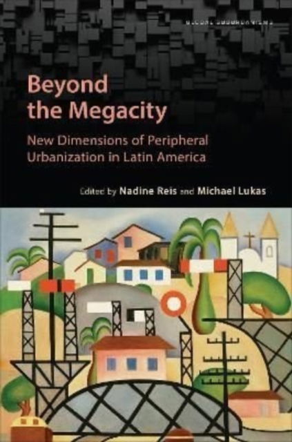 Nadine Reis · Beyond the Megacity: New Dimensions of Peripheral Urbanization in Latin America - Global Suburbanisms (Hardcover Book) (2022)