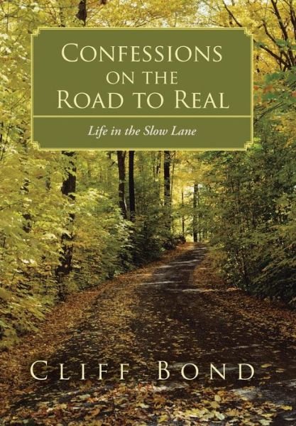 Cover for Cliff Bond · Confessions on the Road to Real: Life in the Slow Lane (Hardcover bog) (2014)