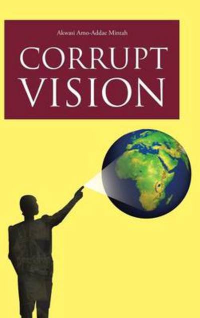 Cover for Akwasi Amo-addae Mintah · Corrupt Vision (Hardcover Book) (2013)