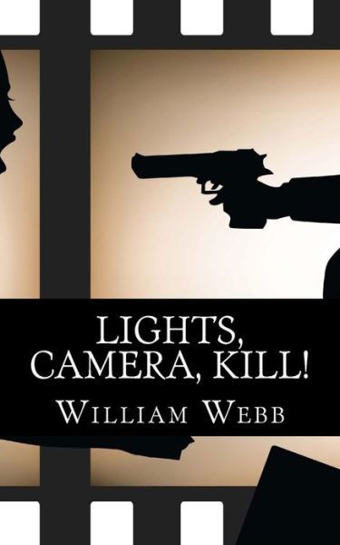 Cover for William Webb · Lights, Camera, Kill!: 15 Celebrity Murder Scandals That Shook Hollywood (Pocketbok) (2013)