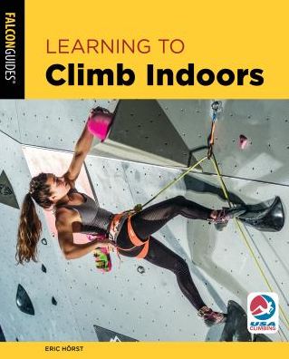 Learning to Climb Indoors - Eric Hoerst - Books - Rowman & Littlefield - 9781493043101 - October 31, 2019