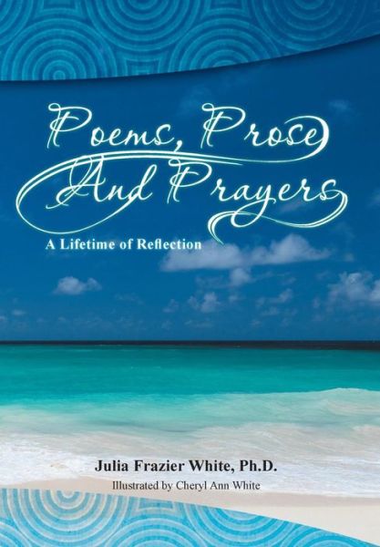 Cover for Julia Frazier White · Poems, Prose and Prayers (Hardcover Book) (2015)