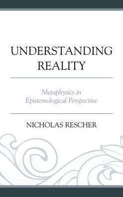 Cover for Rescher, Nicholas, Distinguished University Professor of Philosophy University of Pittsburgh, · Understanding Reality: Metaphysics in Epistemological Perspective (Gebundenes Buch) (2018)